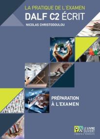 DALF C2 ECRIT ΣΕΤ: PREPARATION A L'EXAMEN + (ANNALES GRECE 2005-2013+CORRIGES)