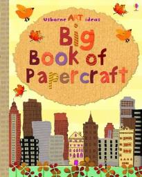 USBORNE ART IDEAS BIG BOOK OF PAPERCRAFT HC