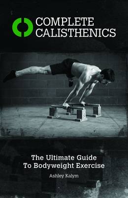 COMPLETE CALISTHENICS :THE ULTIMATE GUIDE TO BODYWEIGHT EXERCISES Paperback