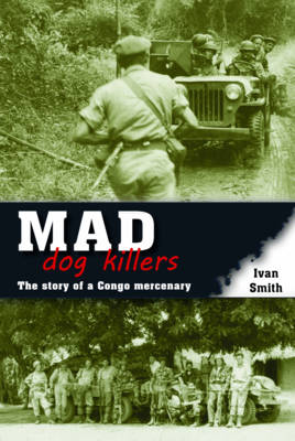 MAD DOG KILLERS: THE STORY OF A CONGO MERCENARY Paperback