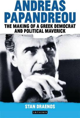 ANDREAS PAPANDREOU THE MAKING OF A GREEK DEMOCRAT AND POLITICAL MAVERICK 1ST ED HC