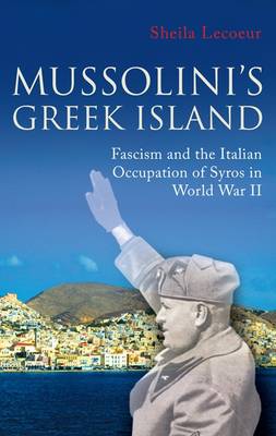 MUSSOLINI'S GREEK ISLAND : FASCISM AND THE ITALIAN OCCUPATION OF SYROS IN WORLD WAR II Paperback