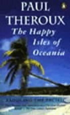 THE HAPPY ISLES OF ACEANIA (PADDLING THE PACIFIC) Paperback A FORMAT