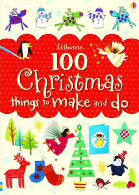 USBORNE : 100 CHRISTMAS THINGS TO MAKE AND DO Paperback