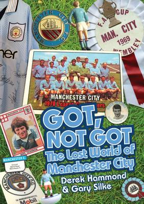 GOT, NOT GOT: THE LOST WORLD OF MANCHESTER CITY HC