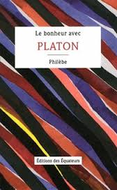 LE BONHEUR AVEC PLATON - PHILEBE