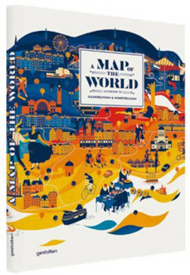 A MAP OF THE WORLD: THE WORLD ACCORDING TO ILLUSTRATORS AND STORYTELLERS