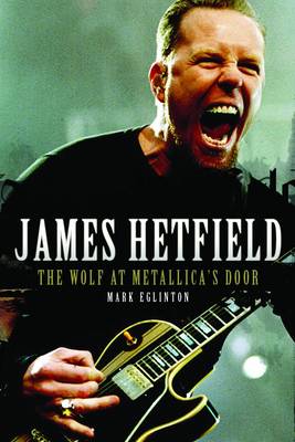 JAMES HETFIELD (THE WOLF AT METALLICA'S DOOR) Paperback