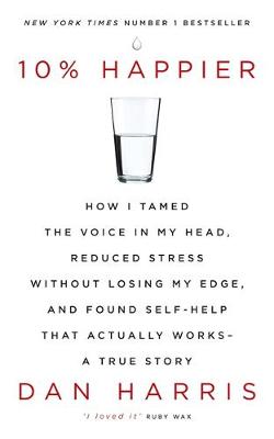 10% HAPPIER: HOW I TAMED THE VOICE IN MY HEAD Paperback