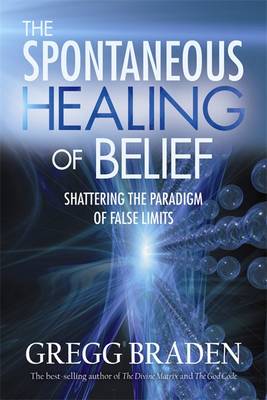 The Spontaneous Healing of Belief : Shattering the Paradigm of False Limits