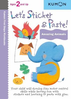 LET'S STICKER & PASTE! AMAZING ANIMALS ( KUMON FIRST STEPS WORKBOOKS )