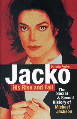 JACKO, HIS RISE AND FALL : THE SOCIAL AND SEXUAL HISTORY OF MICHAEL JACKSON Paperback