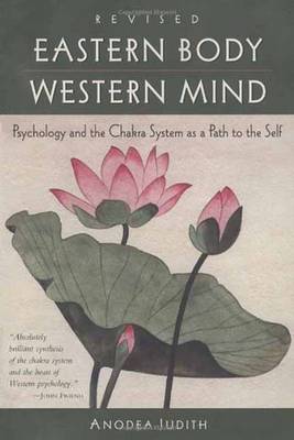 Eastern Body, Western Mind : Psychology and the Chakra System As a Path to the Self