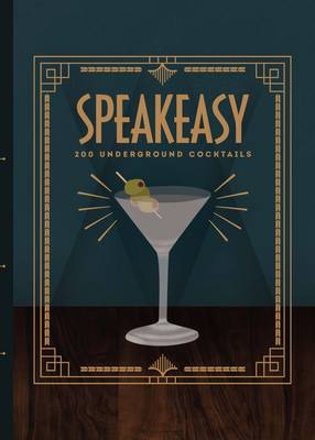 SPEAKEASY: 200 UNDERGROUND COCKTAILS  HC