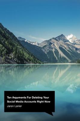 TEN ARGUMENTS FOR DELETING YOUR SOCIAL MEDIA ACCOUNTS RIGHT NOW Paperback