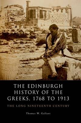 THE EDINBURGH HISTORY OF THE GREEKS , 1768 TO 1913 : THE LONG NINETEENTH CENTURY Paperback