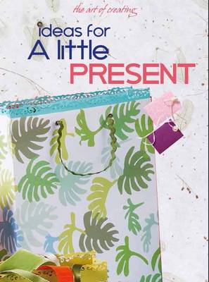 THE ART OF CREATING : IDEAS FOR A LITTLE PRESENT Paperback