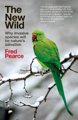 THE NEW WILD : WHY INVASIVE SPECIES WILL BE NATURE'S SALVATION Paperback