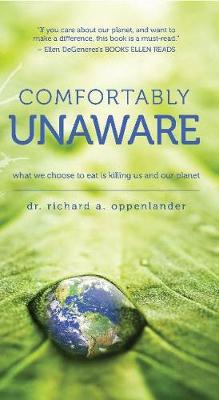 COMFORTABLY UNAWARE : WHAT WE CHOOSE TO EAT IS KILLING US AND OUR PLANET Paperback