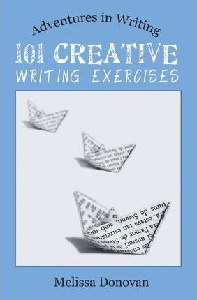 101 Creative Writing Exercises (Adventures in Writing)