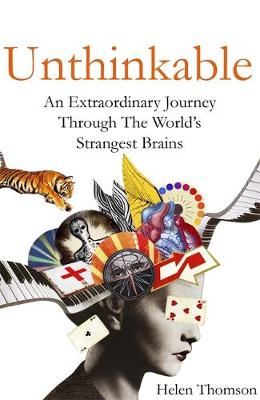 UNTHINKABLE : AN EXTRAORDINARY JOURNEY THROUGH THE WORLD'S STRANGEST BRAINS Paperback