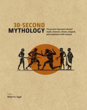 30-SECOND MYTHOLOGY : THE 50 MOST IMPORTANT GREEK AND ROMAN MYTHS , MONSTERS AND HEROES Paperback