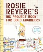 ROSIE REVERE'S BIG PROJECT BOOK FOR BOLD ENGINEERS  Paperback