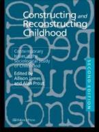 CONSTRUCTING AND RECONSTRUCTING CHILDHOOD: CONTEMPORARY ISSUES IN THE SOCIOLOGICAL STUDY OF CHILDHOOD