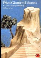 FROM GIOTTO TO CEZANNE : A CONCISE HISTORY OF PAINTING Paperback