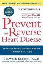 Prevent and Reverse Heart Disease : The Revolutionary, Scientifically Proven, Nutrition-Based Cure