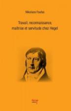 Travail, reconnaissance, maîtrise et servitude chez Hegel