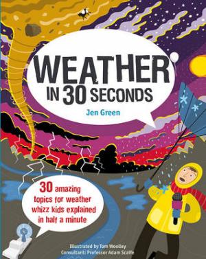 WEATHER IN 30 SECONDS : 30 AMAZING TOPICS FOR WEATHER WHIZZ KIDS EXPLAINED IN HALF A MINUTE Paperback