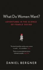 WHAT DO WOMEN WANT? ADVENTURES IN THE SCIENCE OF FEMALE DESIRE Paperback