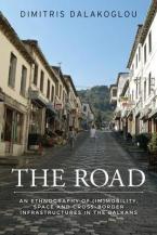 THE ROAD : AN ETHNOGRAPHY OF IMMOBILITY ,SPACE AND CROSS-BORDER INFRASTRUCTURESIN THE BALKANS Paperback