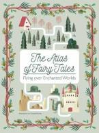 THE ATLAS OF FAIRY TALES : FLYING OVER ENCHANTED WORLDS HC