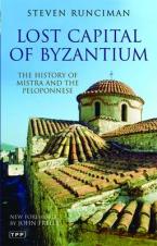 Lost Capital of Byzantium : The History of Mistra and the Peloponnese