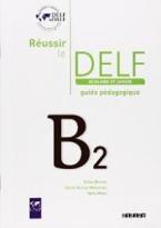 REUSSIR LE DELF SCOLAIRE ET JUNIOR B2 GUIDE PEDAGOGIQUE N/E