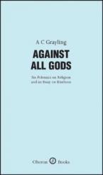 AGAINST ALL GODS: SIX POLEMICS ON RELIGION AND AN ESSAY ON KIDNESS HC