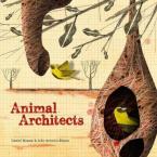 ANIMAL ARCHITECTS : AMAZING ANIMALS WHO BUILD THEIR HOMES HC