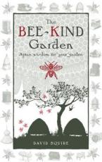 THE BEE-KIND GARDEN : APIAN WISDOM FOR YOUR GARDEN HC