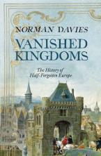 VANISHED KINGDOMS THE HISTORY OF HALF FORGOTTEN EUROPE HC