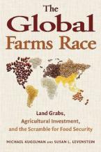 THE GLOBAL FARMS RACE : LAND GRABS, AGRICULTURAL INVESTMENT, HC