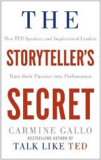 THE STORYTELLER'S SECRET : HOW TED SPEAKERS AND INSPIRATIONAL LEADERS TURN THEIR PASSION INTO PERFORMANCE Paperback