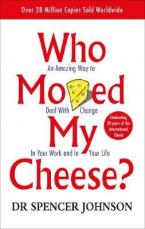 WHO MOVED MY CHEESE : AN AMAZING WAY TO DEAL WITH CHANGE IN YOUR WORK AND YOUR LIFE Paperback