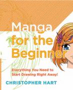 MANGA FOR THE BEGINNER : EVERYTHING YOU NEED TO START DRAWING RIGHT AWAY! Paperback