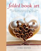 FOLDED BOOK ART : 35 BEAUTIFUL PROJECTS TO TRANSFORM YOUR BOOKS HC