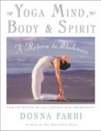 YOGA MIND BODY AND SPIRIT : A RETURN TO WHOLENESS Paperback