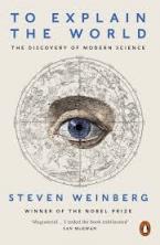 TO EXPLAIN THE WORLD : THE DISCOVERY OF MODERN SCIENCE Paperback B