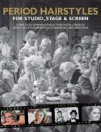 PERIOD HAIRSTYLES FOR STUDIO , STAGE AND SCREEN: A PRACTICAL REFERENCD FOR ACTORS ,MODELS, HAIR STYLISTS , PHOTOGRAPHERS, STAGE MANAGERS AND DIRECTORS Paperback