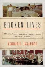 BROKEN LIVES : HOW ORDINARY GERMANS EXPERIENCED THE 20TH CENTURY HC